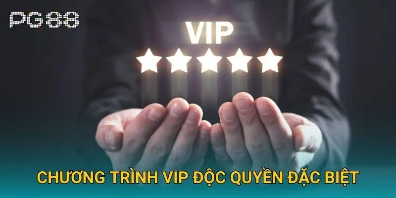 Chương trình VIP độc quyền đặc biệt