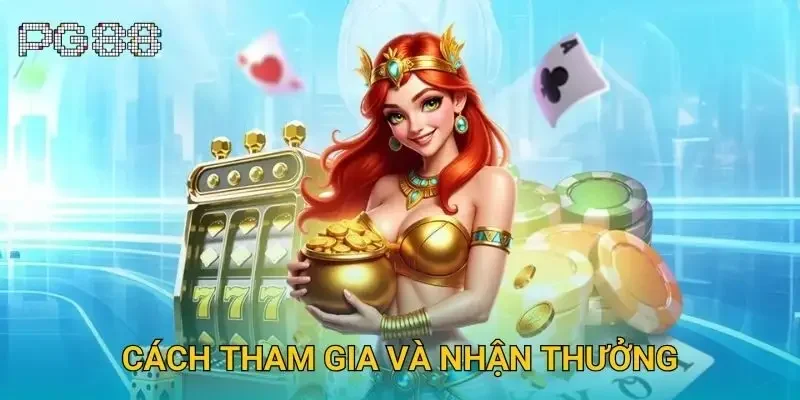 Cách tham gia và nhận thưởng Cách tham gia và nhận thưởng