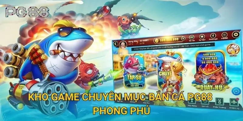 Kho game chuyên mục bắn cá Pg88 phong phú