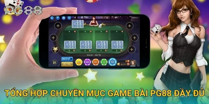 Tổng hợp chuyên mục game bài Pg88 đầy đủ